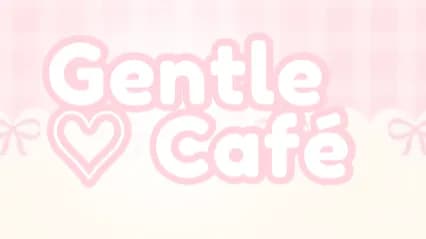 Gentle ♡ Café ¹⁸⁺